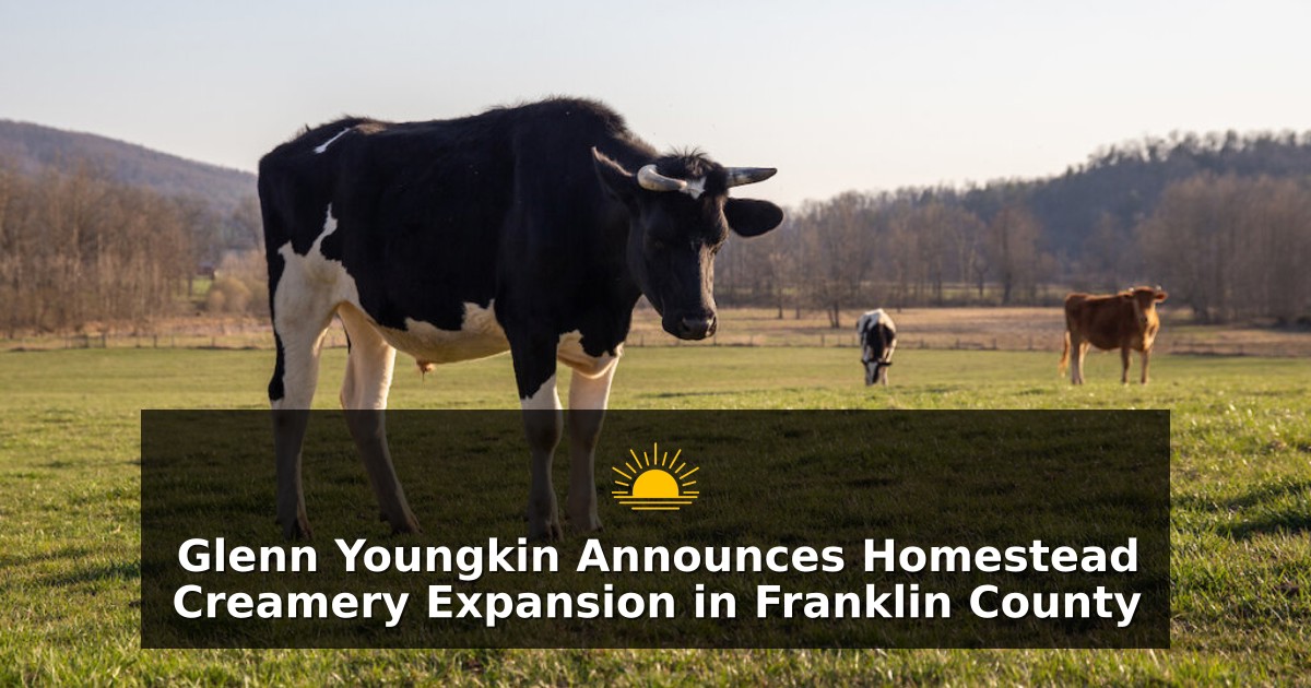 Glenn Youngkin Announces Homestead Creamery Expansion in Franklin County