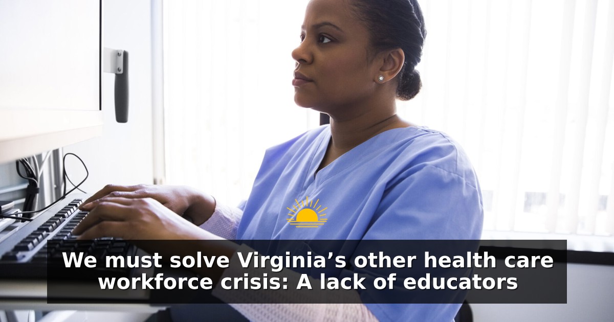 We must solve Virginia’s other health care workforce crisis: A lack of educators