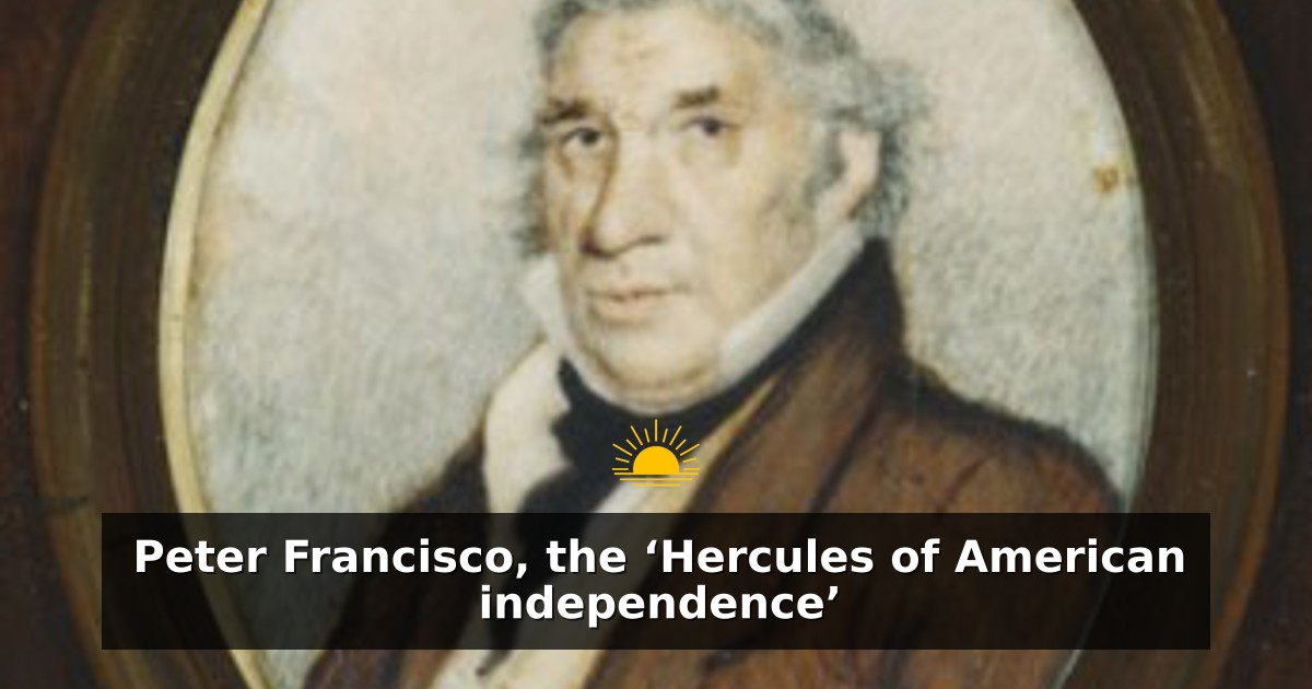 Peter Francisco, the ‘Hercules of American independence’