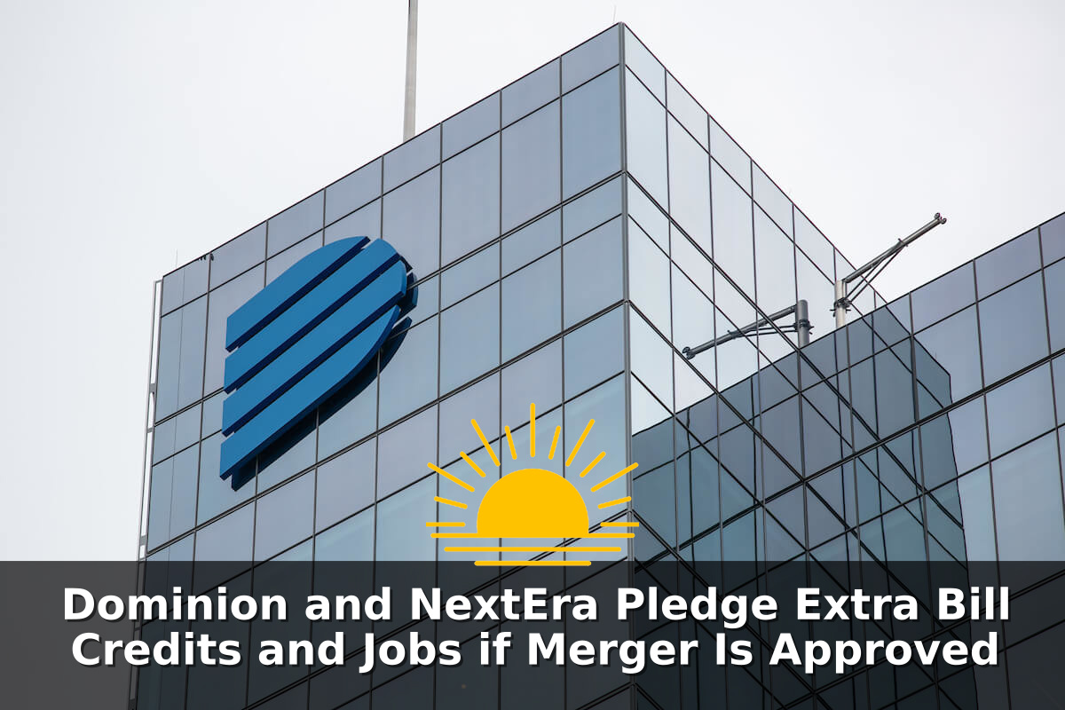 Dominion and NextEra Pledge Extra Bill Credits and Jobs if Merger Is Approved