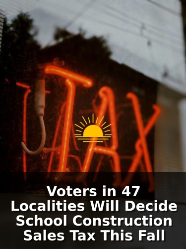 Voters in 47 Localities Will Decide School Construction Sales Tax This Fall