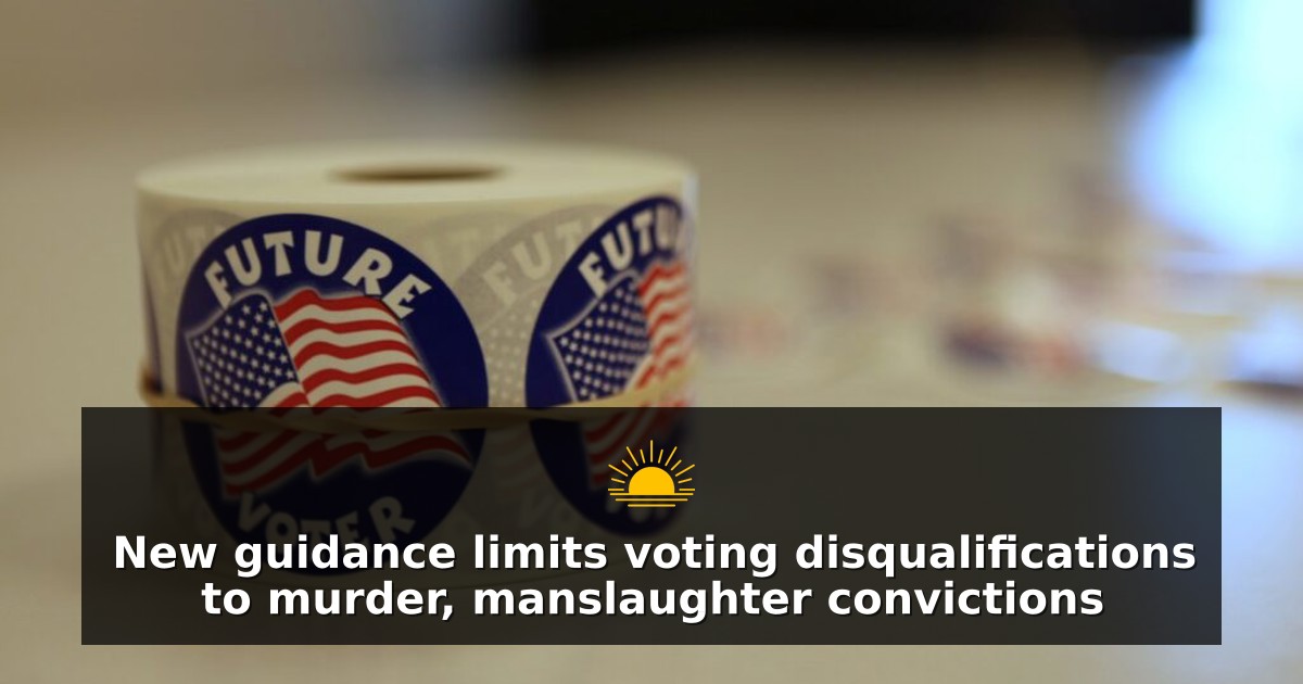 New guidance limits voting disqualifications to murder, manslaughter convictions