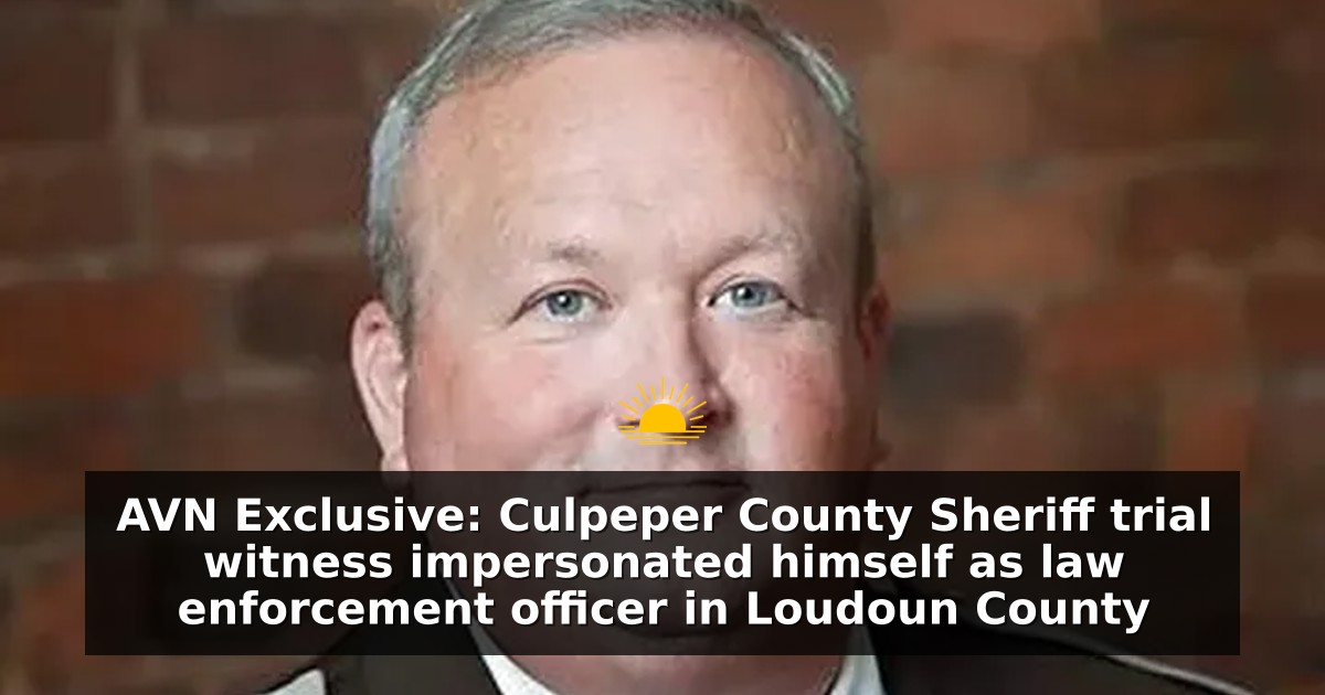 AVN Exclusive: Culpeper County Sheriff trial witness impersonated himself as law enforcement officer in Loudoun County
