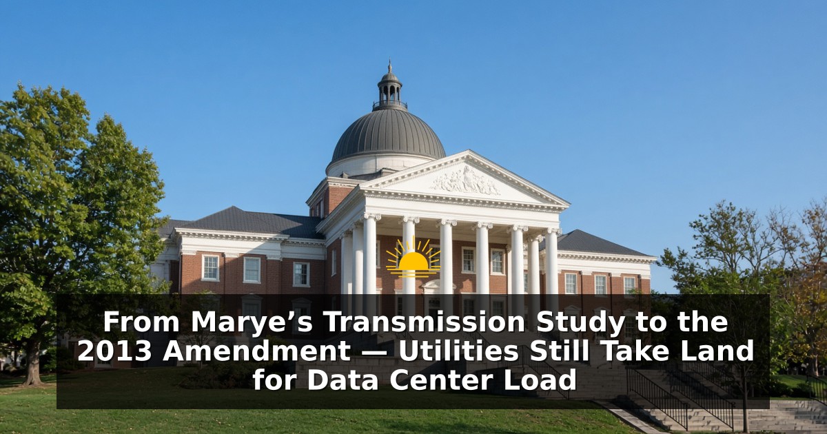 From Marye’s Transmission Study to the 2013 Amendment — Utilities Still Take Land for Data Center Load