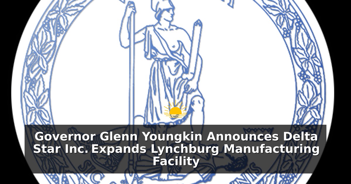 Governor Glenn Youngkin Announces Delta Star Inc. Expands Lynchburg Manufacturing Facility