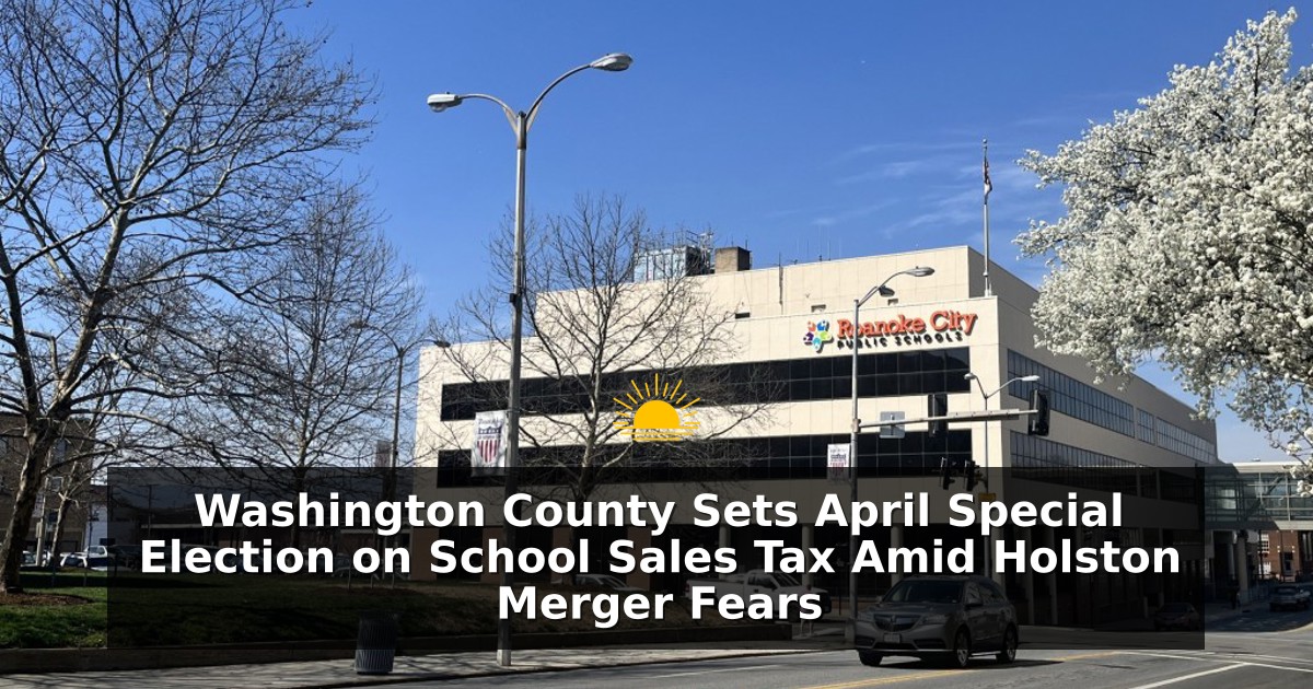Washington County Sets April Special Election on School Sales Tax Amid Holston Merger Fears