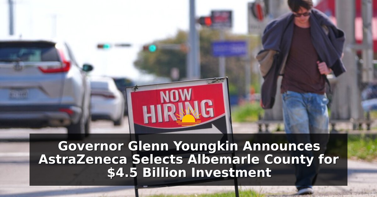 Governor Glenn Youngkin Announces AstraZeneca Selects Albemarle County for $4.5 Billion Investment