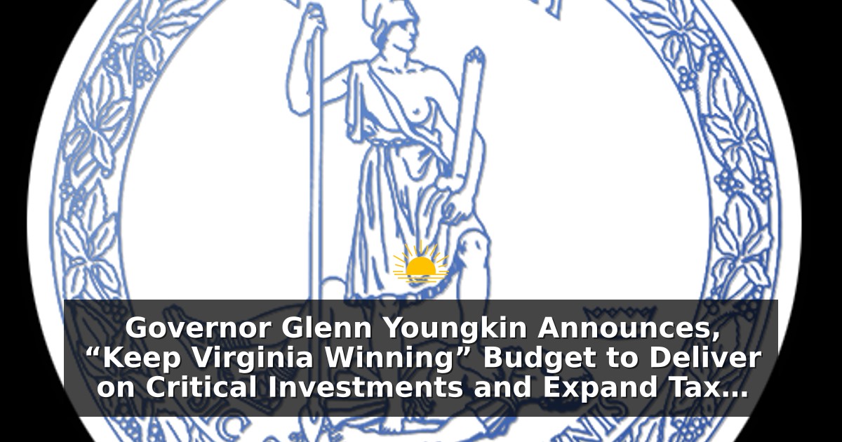 Governor Glenn Youngkin Announces, “Keep Virginia Winning” Budget to Deliver on Critical Investments and Expand Tax Relief for Hardworking Virginians