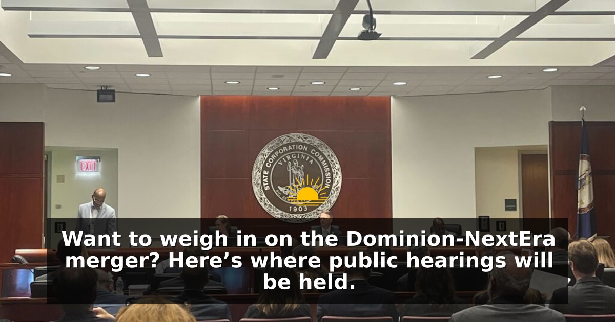 Want to weigh in on the Dominion-NextEra merger? Here’s where public hearings will be held.
