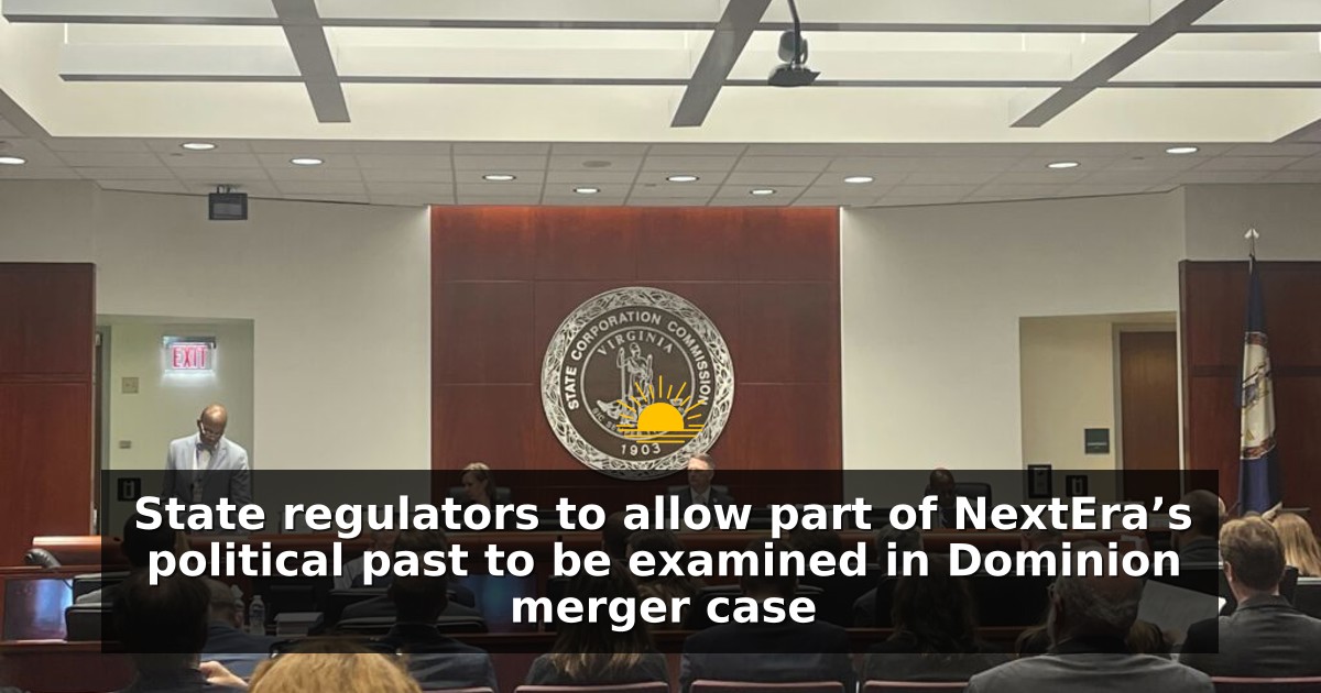 State regulators to allow part of NextEra’s political past to be examined in Dominion merger case