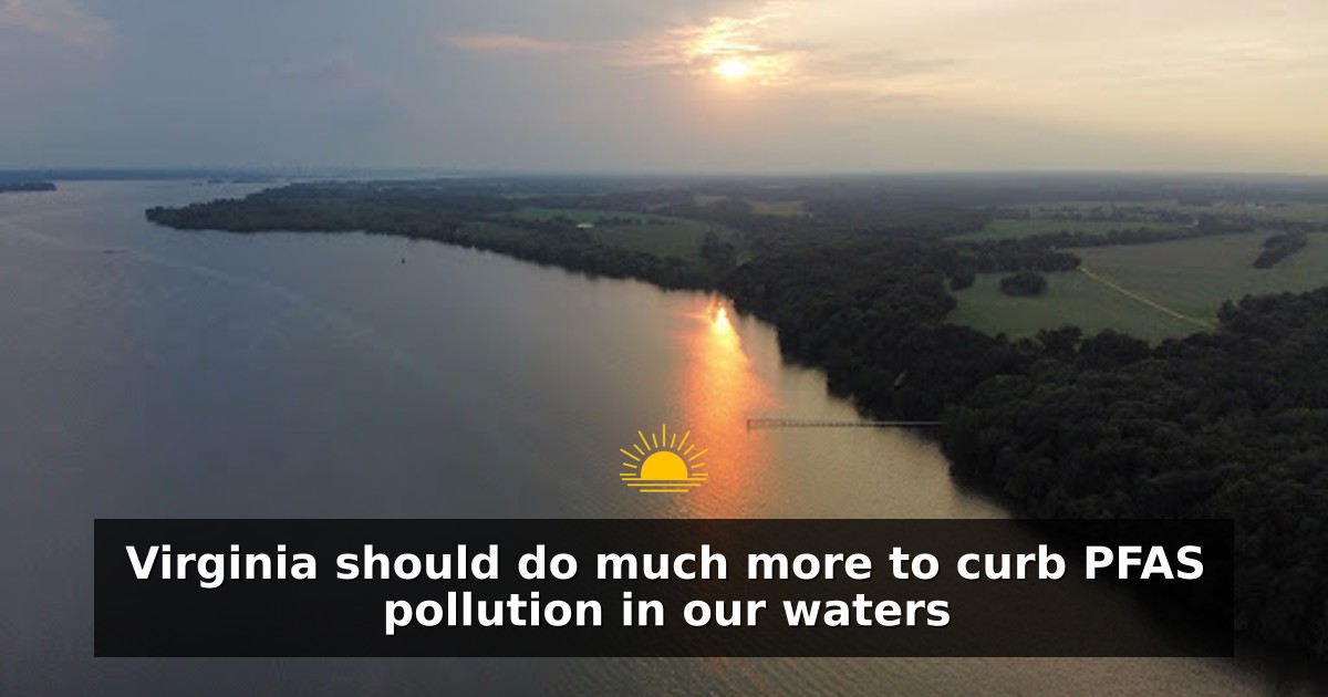 Virginia should do much more to curb PFAS pollution in our waters