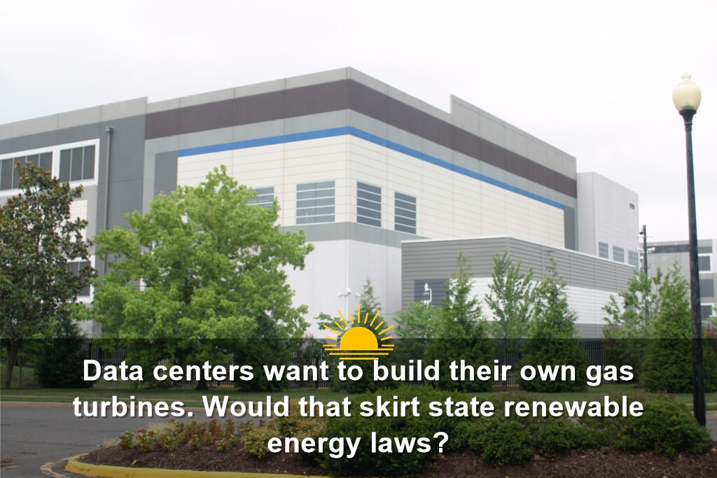 Data centers want to build their own gas turbines. Would that skirt state renewable energy laws?